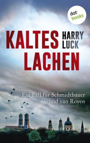 Kaltes Lachen - Kriminalroman - Tod in München: Der erste Fall für Schmidtbauer und van Royen, den gemütlichen bayerischen Kommissar und die pfiffige