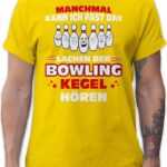 Shirtracer T-Shirt Manchmal kann ich fast das Lachen der Bowling-Kegel hören Bowler Spruc Bowling & Kegeln