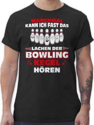 Shirtracer T-Shirt Manchmal kann ich fast das Lachen der Bowling-Kegel hören Bowler Spruc Bowling & Kegeln